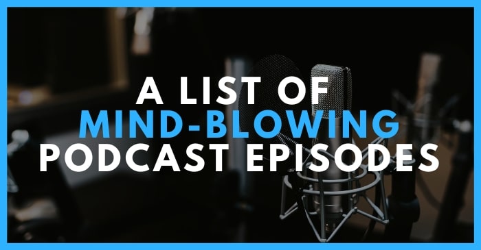 best mind-blowing podcast episodes list