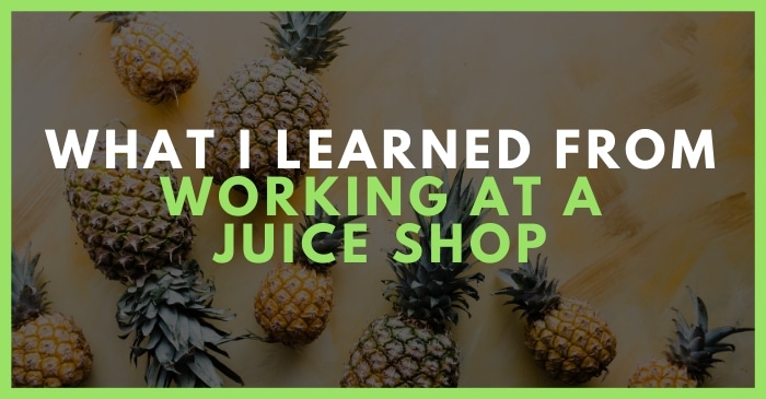lessons learned working at juice smoothie shop stories